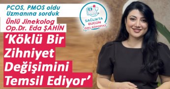 Op.Dr. Eda Şahin ‘Köklü Bir Zihniyet Değişimini Temsil Ediyor’