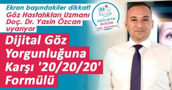 Doç. Dr. Yasin Özcan uyarıyor: Dijital Göz Yorgunluğuna Karşı '20/20/20' Formülü