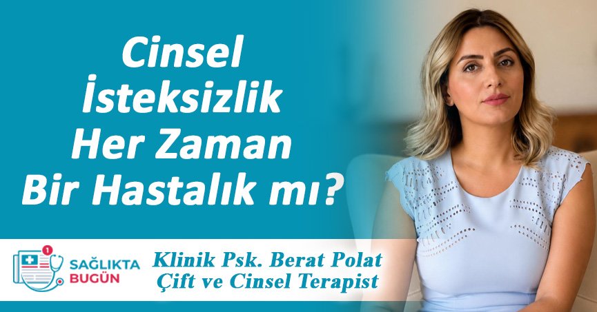 Cinsel İsteksizlik Her Zaman Bir Hastalık mı?