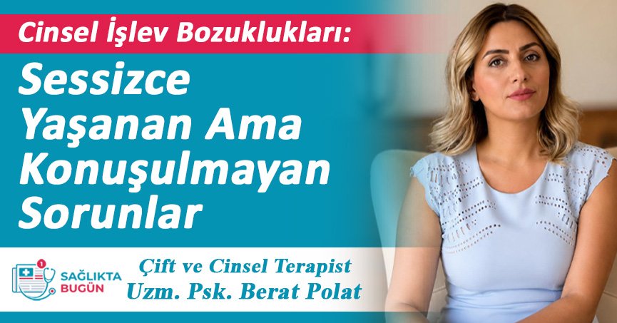 Cinsel İşlev Bozuklukları: Sessizce Yaşanan Ama Konuşulmayan Sorunlar
