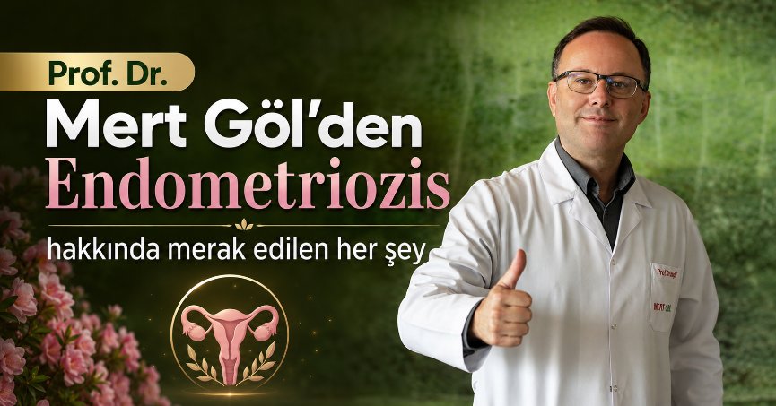 Prof. Dr. Mert Göl’den Endometriozis hakkında merak edilen her şey