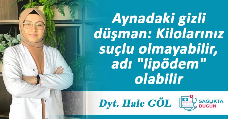 Aynadaki gizli düşman: Kilolarınız suçlu olmayabilir, adı ‘lipödem’ olabilir