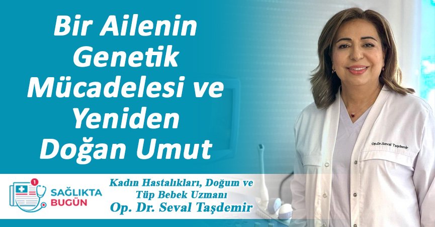 Bir Ailenin Genetik Mücadelesi ve Yeniden Doğan Umut