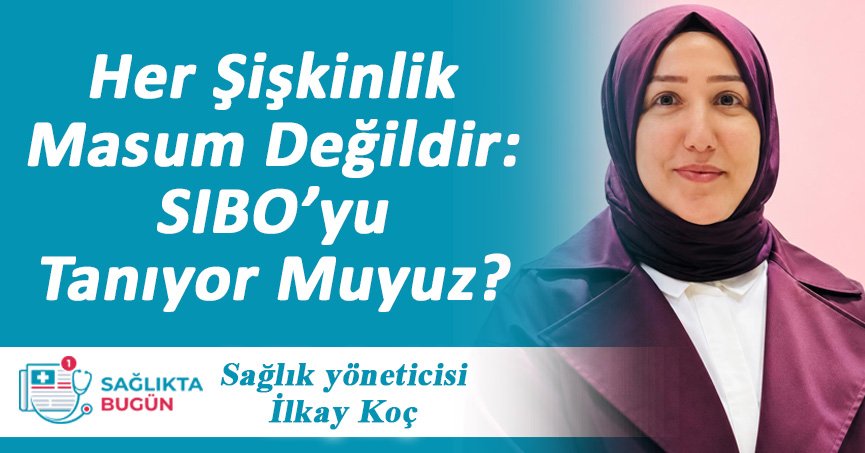 Her Şişkinlik Masum Değildir: SIBO’yu Tanıyor Muyuz?