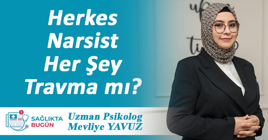 Herkes Narsist, Her Şey Travma mı?